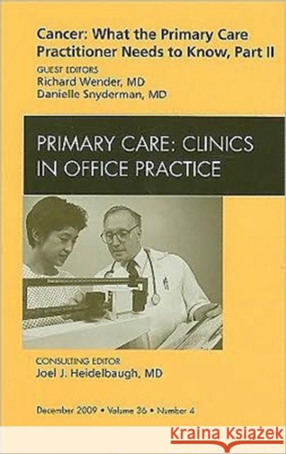 Cancer: What the Primary Care Practitioner Needs to Know, Part II, an Issue of Primary Care Clinics in Office Practice: Volume 36-4 Wender, Richard 9781437712698 W.B. Saunders Company