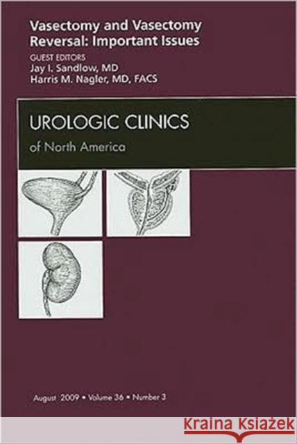 Vasectomy and Vasectomy Reversal: Important Issues, an Issue of Urologic Clinics: Volume 36-3 Sandlow, Jay 9781437712780 W.B. Saunders Company