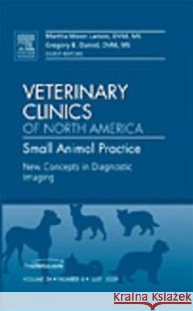 New Concepts in Diagnostic Imaging, an Issue of Veterinary Clinics: Small Animal Practice: Volume 39-4 Larson, Martha M. 9781437712858 Saunders