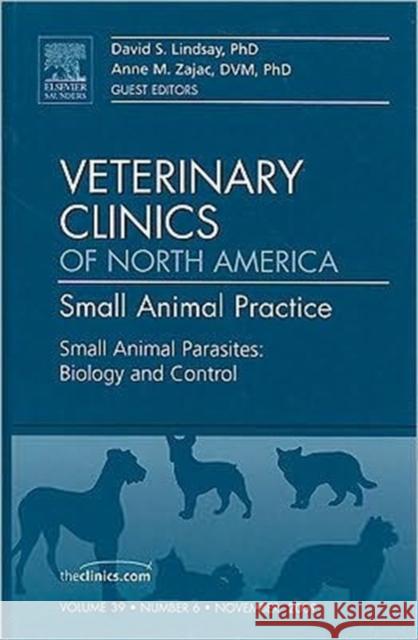 Small Animal Parasites: Biology and Control, an Issue of Veterinary Clinics: Small Animal Practice: Volume 39-6 Lindsay, David 9781437712872 W.B. Saunders Company