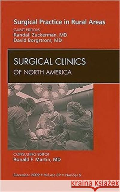 Surgical Practice in Rural Areas, an Issue of Surgical Clinics: Volume 89-6 Zuckerman, Randall 9781437713893
