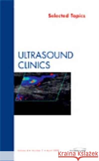 Selected Topics, an Issue of Ultrasound Clinics: Volume 4-2 Dogra, Vikram S. 9781437714050 W.B. Saunders Company