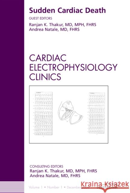 Sudden Cardiac Death, an Issue of Cardiac Electrophysiology Clinics: Volume 1-1 Thakur, Ranjan K. 9781437716801 ELSEVIER HS