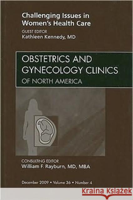 Challenging Issues in Women's Health Care, an Issue of Obstetrics and Gynecology Clinics: Volume 36-4 Kennedy, Kathleen 9781437716931 W.B. Saunders Company