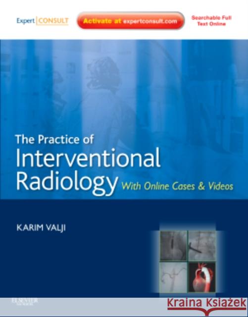 The Practice of Interventional Radiology: With Online Cases and Videos [With Access Code] Valji, Karim 9781437717198 SAUNDERS