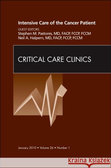 Intensive Care of the Cancer Patient, an Issue of Critical Care Clinics: Volume 26-1 Pastores, Stephen M. 9781437718065