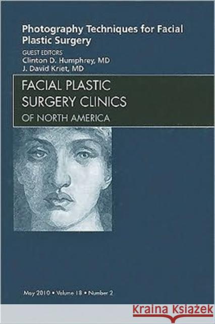 Photography Techniques for Facial Plastic Surgery, an Issue of Facial Plastic Surgery Clinics: Volume 18-2 Kriet, J. David 9781437718188 W.B. Saunders Company