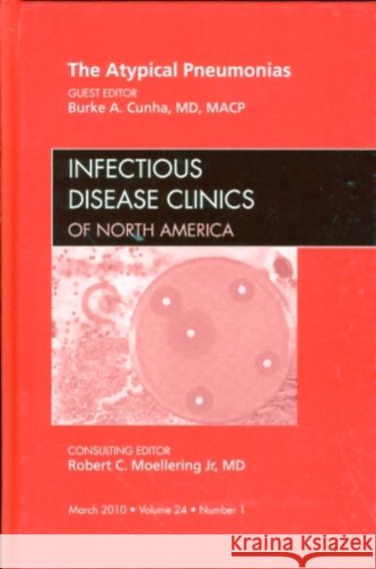 The Atypical Pneumonias, an Issue of Infectious Disease Clinics: Volume 24-1 Cunha, Burke A. 9781437718300 W.B. Saunders Company