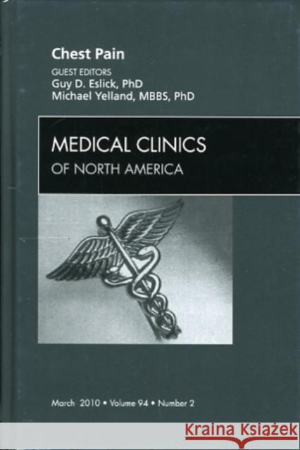 Chest Pain, an Issue of Medical Clinics of North America: Volume 94-2 Eslick, Guy D. 9781437718355 W.B. Saunders Company
