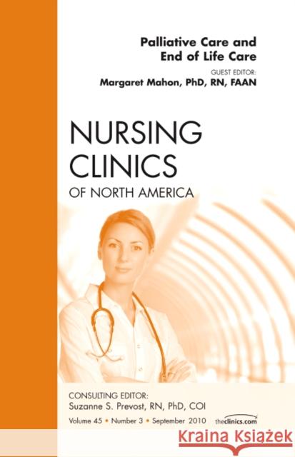 Palliative and End of Life Care, an Issue of Nursing Clinics: Volume 45-3 Mahon, M. 9781437718423 Saunders