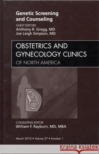 Genetic Screening and Counseling, an Issue of Obstetrics and Gynecology Clinics: Volume 37-1 Gregg, Anthony 9781437718430 W.B. Saunders Company