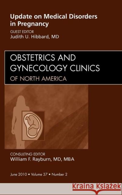 Update on Medical Disorders in Pregnancy, An Issue of Obstetrics and Gynecology Clinics Judith U. Hibbard 9781437718447