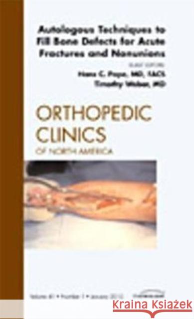 Autologous Techniques to Fill Bone Defects for Acute Fractures and Nonunions, an Issue of Orthopedic Clinics: Volume 41-1 Pape, Hans-Christian 9781437718478