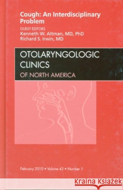 Cough: An Interdisciplinary Problem, an Issue of Otolaryngologic Clinics: Volume 43-1 Altman, Kenneth W. 9781437718492 W.B. Saunders Company