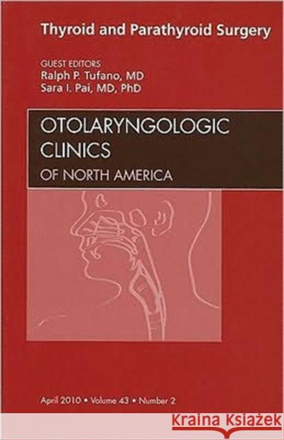 Thyroid and Parathyroid Surgery, an Issue of Otolaryngologic Clinics: Volume 43-2 Tufano, Ralph 9781437718508 W.B. Saunders Company