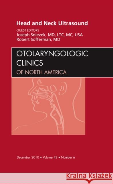 Head and Neck Ultrasound, an Issue of Otolaryngologic Clinics: Volume 43-6 Sniezek, Joseph 9781437718515 W.B. Saunders Company