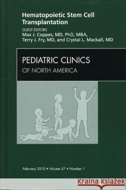 Hematopoietic Stem Cell Transplantation, an Issue of Pediatric Clinics: Volume 57-1 Coppes, Max J. 9781437718522