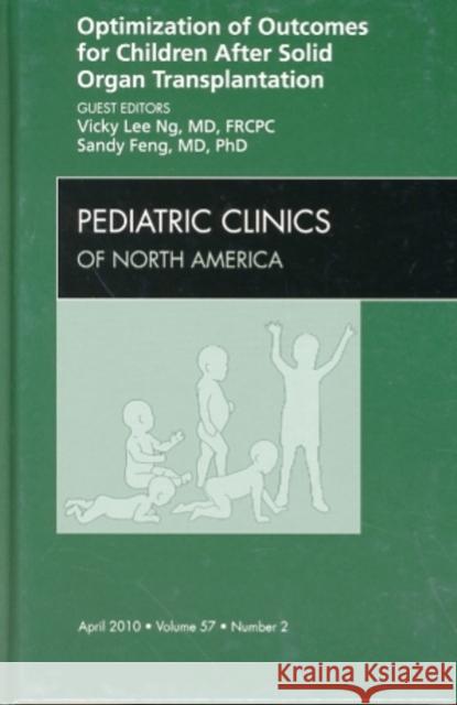 Optimization of Outcomes for Children After Solid Organ Transplantation, an Issue of Pediatric Clinics: Volume 57-2 Ng, Vicky 9781437718539