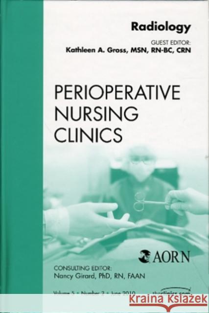 Radiology, an Issue of Perioperative Nursing Clinics: Volume 5-2 Gross, Kathleen 9781437718584