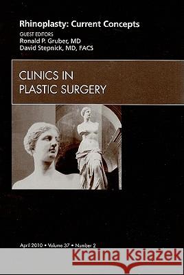 Rhinoplasty: Current Concepts, an Issue of Clinics in Plastic Surgery: Volume 37-2 Gruber, Ronald P. 9781437718621 W.B. Saunders Company