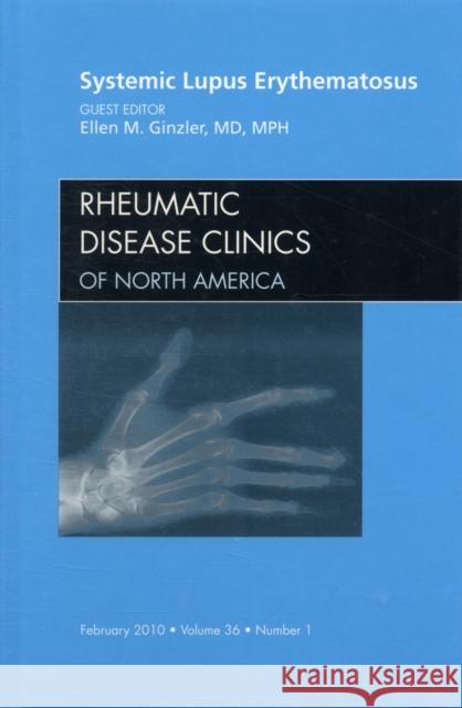 Systemic Lupus Erythematosus, an Issue of Rheumatic Disease Clinics: Volume 36-1 Ginzler, Ellen M. 9781437718690 W.B. Saunders Company