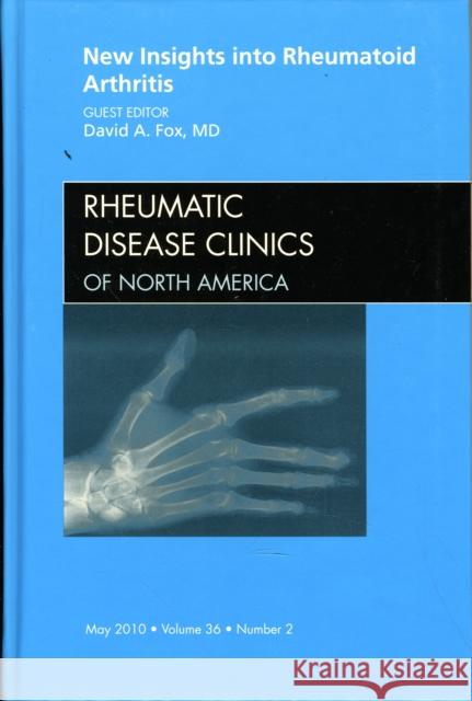 New Insights Into Rheumatoid Arthritis, an Issue of Rheumatic Disease Clinics: Volume 36-2 Fox, David A. 9781437718706 W.B. Saunders Company