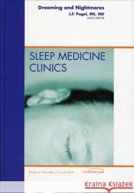 Dreaming and Nightmares, an Issue of Sleep Medicine Clinics: Volume 5-2 Pagel, James 9781437718720 W.B. Saunders Company