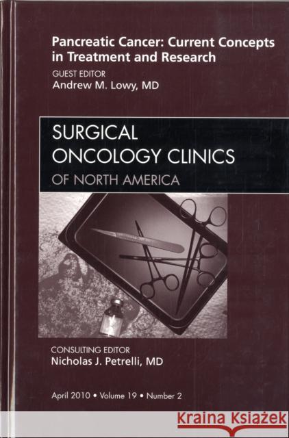 Pancreatic Cancer: Current Concepts in Treatment and Research, an Issue of Surgical Oncology Clinics: Volume 19-2 Lowy, Andrew M. 9781437718799 W.B. Saunders Company