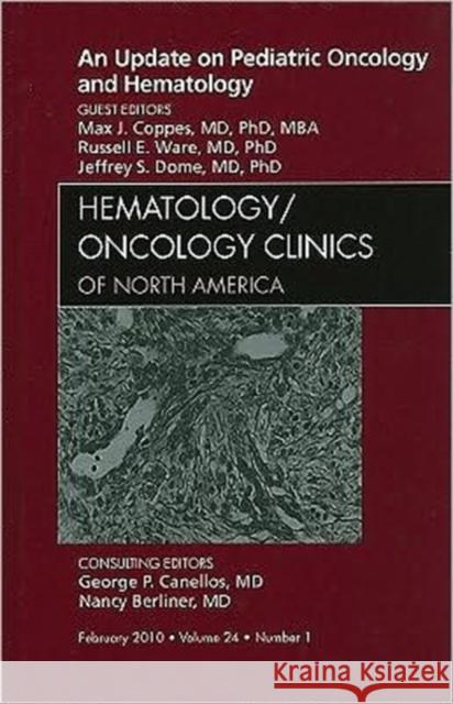 An Update on Pediatric Oncology and Hematology, an Issue of Hematology/Oncology Clinics of North America: Volume 24-1 Coppes, Max J. 9781437722024