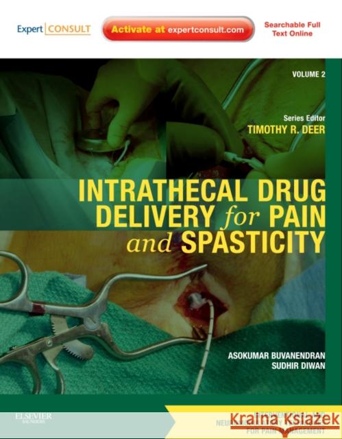 Intrathecal Drug Delivery for Pain and Spasticity: Volume 2: A Volume in the Interventional and Neuromodulatory Techniques for Pain Management Series Buvanendran, Asokumar 9781437722178 0