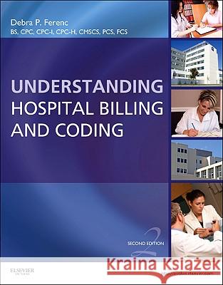 Understanding Hospital Billing and Coding Debra P. Ferenc 9781437722512 W.B. Saunders Company