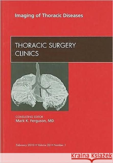 Imaging of Thoracic Diseases, an Issue of Thoracic Surgery Clinics: Volume 20-1 Ferguson, Mark K. 9781437722680