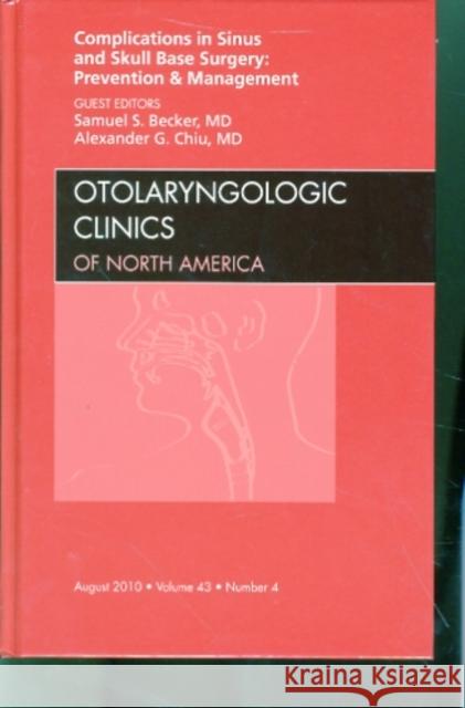 Complications in Sinus and Skull Base Surgery: Prevention and Management, an Issue of Otolaryngologic Clinics: Volume 43-4 Becker, Samuel S. 9781437724127 W.B. Saunders Company
