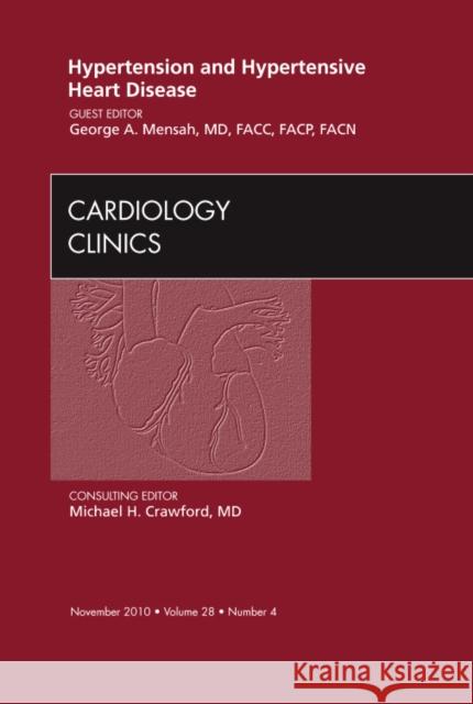 Hypertension and Hypertensive Heart Disease, an Issue of Cardiology Clinics: Volume 28-4 Mensah, George A. 9781437724318