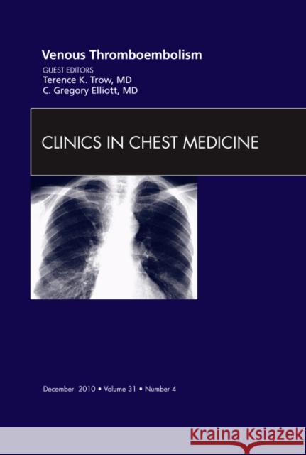 Venous Thromboembolism, an Issue of Clinics in Chest Medicine: Volume 31-4 Trow, Terence K. 9781437724356 Saunders