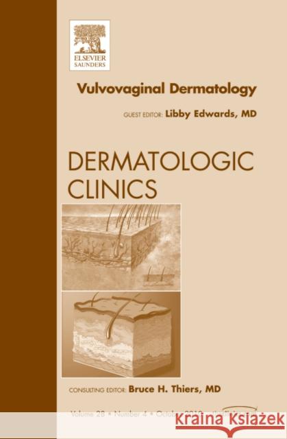 Vulvovaginal Dermatology, an Issue of Dermatologic Clinics: Volume 28-4 Edwards, Libby 9781437724431