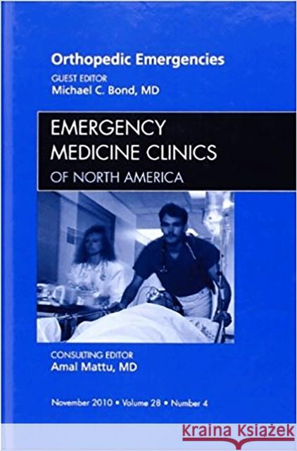 Orthopedic Emergencies, an Issue of Emergency Medicine Clinics: Volume 28-4 Bond, Michael 9781437724455 Saunders