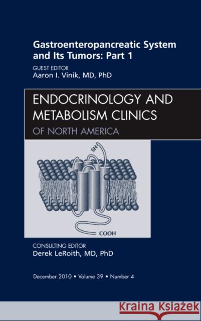 Gastroenteropancreatic System and Its Tumors: Part I, an Issue of Endocrinology and Metabolism Clinics of North America: Volume 39-4 Vinik, Aaron I. 9781437724479