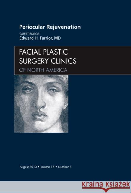 Periocular Rejuvenation, an Issue of Facial Plastic Surgery Clinics: Volume 18-3 Farrior, Edward 9781437724486 W.B. Saunders Company