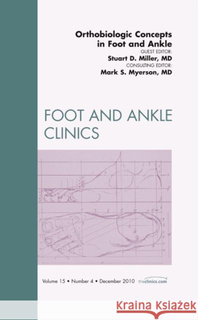 Orthobiologic Concepts in Foot and Ankle, an Issue of Foot and Ankle Clinics: Volume 15-4 Miller, Stuart D. 9781437724516