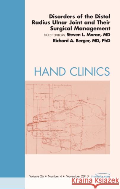Disorders of the Distal Radius Ulnar Joint and Their Surgical Management, an Issue of Hand Clinics: Volume 26-4 Moran, Steven L. 9781437724554 Saunders