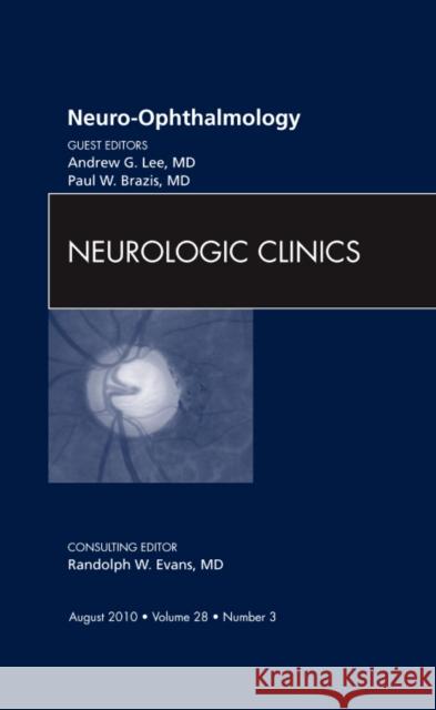 Neuro-Ophthalmology, an Issue of Neurologic Clinics: Volume 28-3 Lee, Andrew G. 9781437724677 W.B. Saunders Company