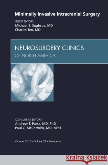 Minimally Invasive Intracranial Surgery, an Issue of Neurosurgery Clinics: Volume 21-4 Teo, Charles 9781437724691 0