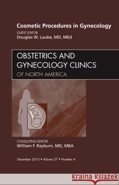 Cosmetic Procedures in Gynecology, an Issue of Obstetrics and Gynecology Clinics: Volume 37-4 Laube, Douglas 9781437724714 Saunders