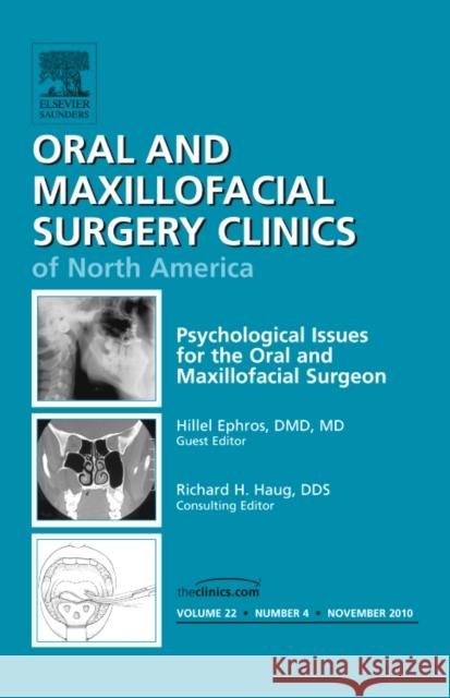 Psychological Issues for the Oral and Maxillofacial Surgeon, an Issue of Oral and Maxillofacial Surgery Clinics: Volume 22-4 Ephros, Hillel 9781437724738 Saunders