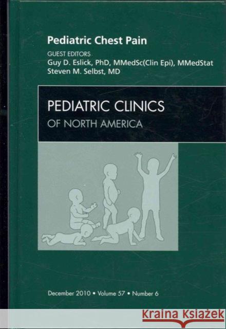 Pediatric Chest Pain, an Issue of Pediatric Clinics: Volume 57-6 Eslick, Guy D. 9781437724783