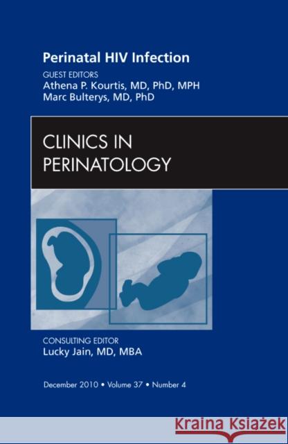 Perinatal HIV Infection, an Issue of Clinics in Perinatology: Volume 37-4 Kourtis, Athena P. 9781437724806 Saunders