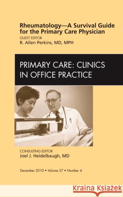 Rheumatology - A Survival Guide for the Primary Care Physician, an Issue of Primary Care Clinics in Office Practice: Volume 37-4 Perkins, Alan 9781437724905