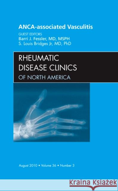 Anca-Associated Vasculitis, an Issue of Rheumatic Disease Clinics: Volume 36-3 Fessler, Barrie J. 9781437724936 W.B. Saunders Company