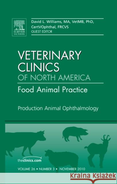 Production Animal Ophthalmology, an Issue of Veterinary Clinics: Food Animal Practice: Volume 26-3 Williams, David A. 9781437725056